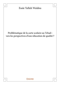 Waïdou esaïe Yallah - Problématique de la carte scolaire au tchad : vers les perspectives d'une éducation de qualité ?.