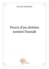La rosière jean De - Procès d'un chrétien nommé dannah.