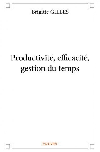 Productivité, efficacité, gestion du temps