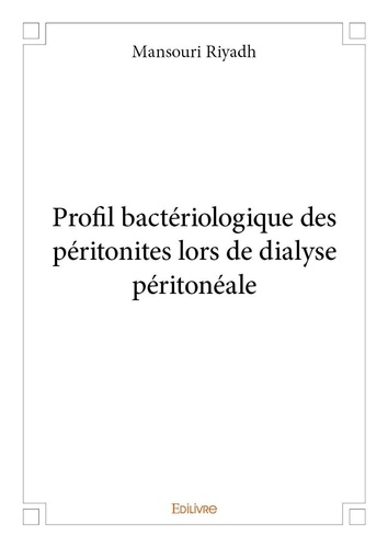Riyadh Mansouri - Profil bactériologique des péritonites lors de dialyse péritonéale.