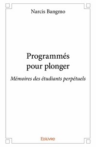 Narcis Bangmo - Programmés pour plonger - Mémoires des étudiants perpétuels.