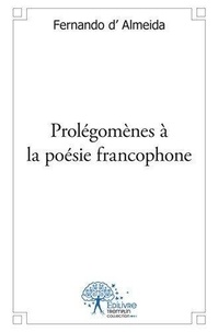 Almeida fernando D' - Prolégomènes à la poésie francophone.