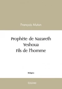 Prophète de nazareth - yeshoua - fils de l'homme