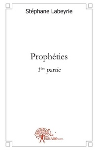 Stéphane Labeyrie - Prophéties 1 : Prophéties - 1ère partie - Première partie.
