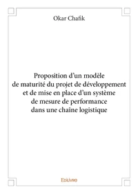 Proposition d’un modèle de maturité du projet de développement et de mise en place d’un système de mesure de performance dans une chaîne logistique