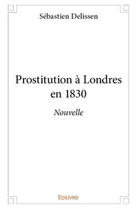 Sébastien Delissen - Prostitution à londres en 1830 - Nouvelle.