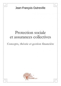 Jean-François Outreville - Protection sociale et assurances collectives - Concepts, théorie et gestion financière.