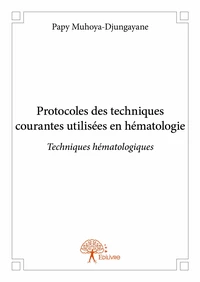 Protocoles des techniques courantes utilisées en hématologie