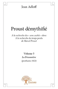 Proust démythifié, volume 5