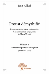 Proust démythifié, volume 6