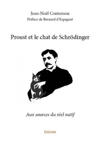 Contensou - préface de bernard Jean-noël - Proust et le chat de schrödinger - Aux sources du réel natif.