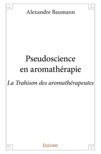 Alexandre Baumann - Pseudoscience en aromathérapie.