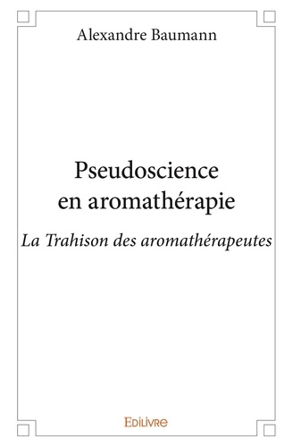 Alexandre Baumann - Pseudoscience en aromathérapie.