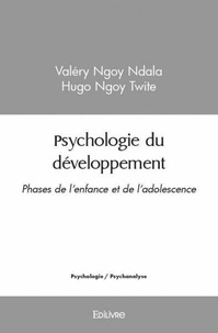 Ngoy ndala - hugo ngoy twite v Valéry - Psychologie du développement - Phases de l'enfance et de l'adolescence.
