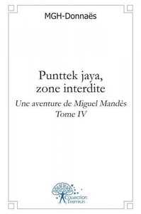 Marcel Donnaës - Une aventure de Miguel Mandès 4 : Punttek jaya, zone interdite - Une aventure de Miguel Mandès Tome IV.