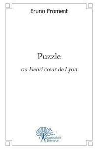 Bruno Froment - Puzzle - ou Henri cœur de Lyon.