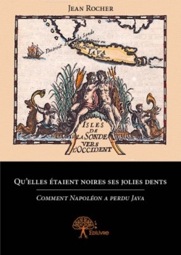 Qu'elles étaient noires ses jolies dents. Comment Napoléon a perdu Java