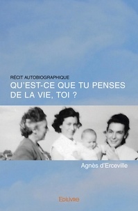 Agnes D'erceville - Qu'est ce que tu penses de la vie, toi ?.