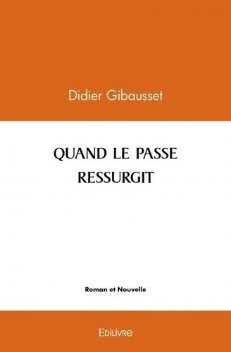 Didier Gibausset - Quand le passe ressurgit.