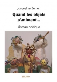 Jacqueline Bernet - Quand les objets s'animent... - Roman onirique.