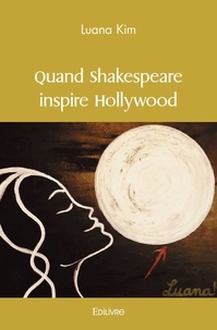 Luana Kim - Quand shakespeare inspire hollywood.
