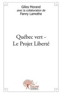 Morand avec collaboration de f Gilles - Québec vert le projet liberté.