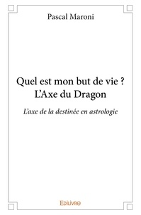 Pascal Maroni - Quel est mon but de vie ? l'axe du dragon - L'axe de la destinée en astrologie.