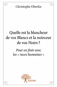 Quelle est la blancheur de vos Blancs et la noirceur de vos Noirs ?