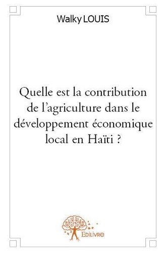 Louis Walky - Quelle est la contribution de l’agriculture dans le développement économique local en haïti ?.