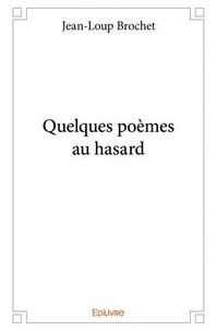 Jean-loup Brochet - Quelques poèmes au hasard.