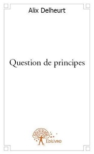 Alix Delheurt - Question de principes.