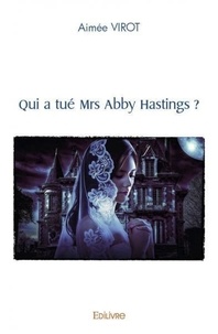Aimée Virot - Qui a tué mrs abby hastings ?.