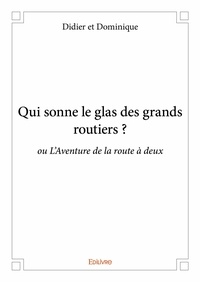 Dominique didier Et et  Dominique - Qui sonne le glas des grands routiers ? - ou L'Aventure de la route à deux !.