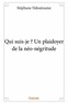 Stéphane Ndoutoume - Qui suis-je ? - Un plaidoyer de la néo-négritude.