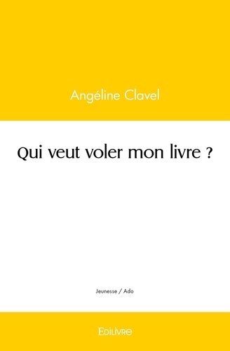 Angéline Clavel - Qui veut voler mon livre ?.
