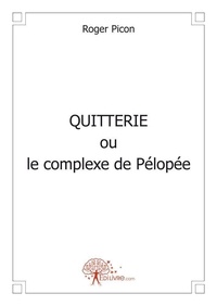 Roger Picon - Quitterie ou le complexe de pélopée.