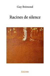 Guy Bremond - Racines de silence.