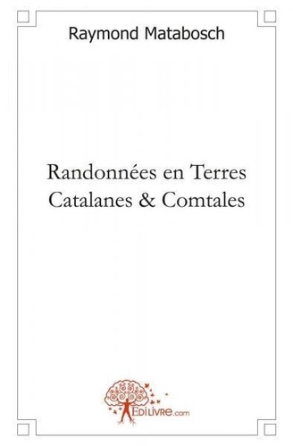 Raymond Matabosch - Randonnées en Terres Catalanes & Comtales.
