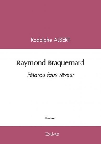 Rodolphe Albert - Raymond braquemard - Pétarou faux rêveur.