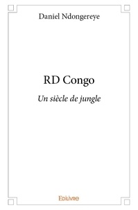 Daniel Ndongereye - Rd congo - Un siècle de jungle.