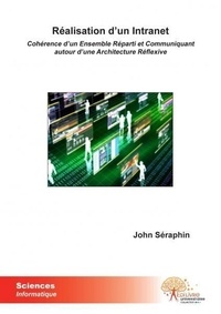 John Séraphin - Réalisation d'un intranet - Cohérence d'un Ensemble Réparti et Communiquant autour d'une Architecture réflexive.