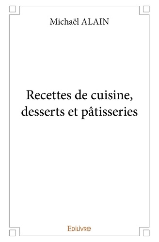 Michaël Alain - Recettes de cuisine, desserts et pâtisseries.