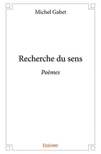 Michel Gabet - Recherche du sens - Poèmes.