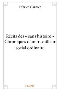 Récits des « sans histoire » chroniques d'un travailleur social ordinaire