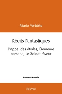Verbèke marie èke Marie - Récits fantastiques - L'Appel des étoiles, Demeure persane, Le Soldat rêveur.