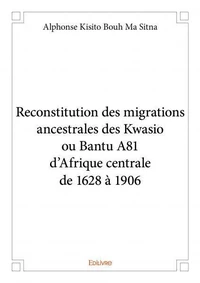 Reconstitution des migrations ancestrales des kwasio ou bantu a81 d’afrique centrale de 1628 à 1906