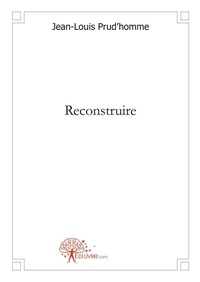 Jean-Louis Prud'homme - Reconstruire.