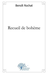 Benoît Rochat - Recueil de bohème.