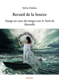 Sylvie Drelon - Recueil de la source - Voyage au cœur des tirages avec le Tarot de Marseille.