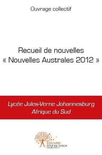 Ouvrage Collectif - Recueil de nouvelles « nouvelles australes 2012 » - Lycée Jules-Verne Johannesburg Afrique du Sud.